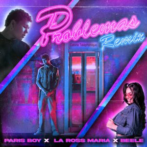 Paris Boy Ft. Beele, La Ross Maria – Problemas (Remix)